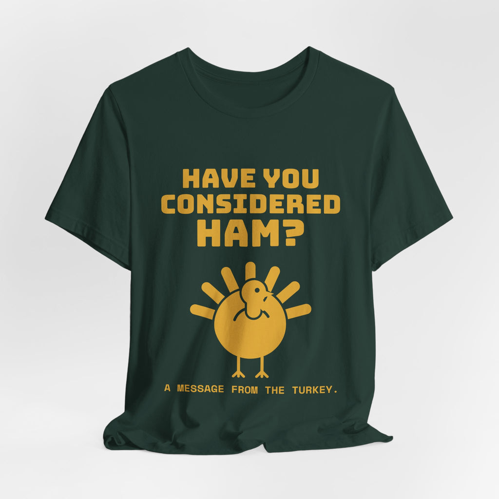 Have You Considered Ham? Tee (Gold)