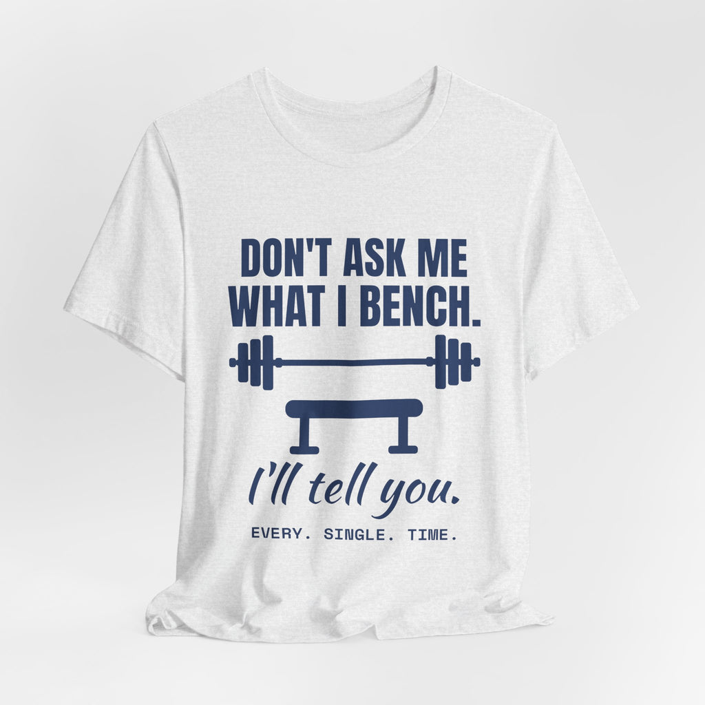 Don't Ask Me What I Bench Tee (Navy Blue Ink)
