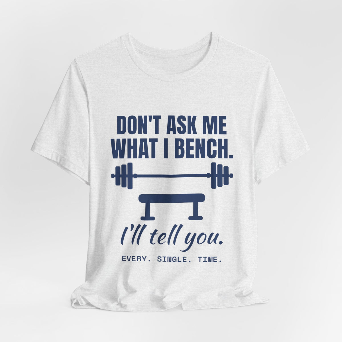 Don't Ask Me What I Bench Tee (Navy Blue Ink)