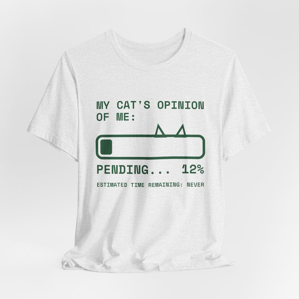 My Cat's Opinion of Me: Pending Tee (Forest Green Ink)