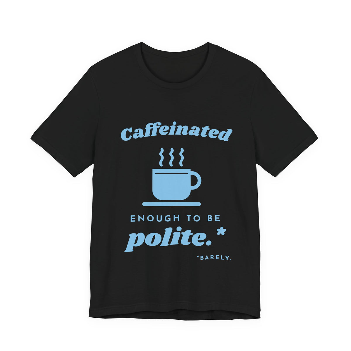 Caffeinated Enough to Be Polite Tee (Sky Blue Ink)
