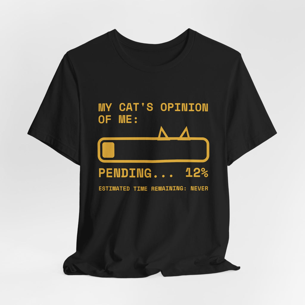 My Cat's Opinion of Me: Pending Tee (Gold Ink)
