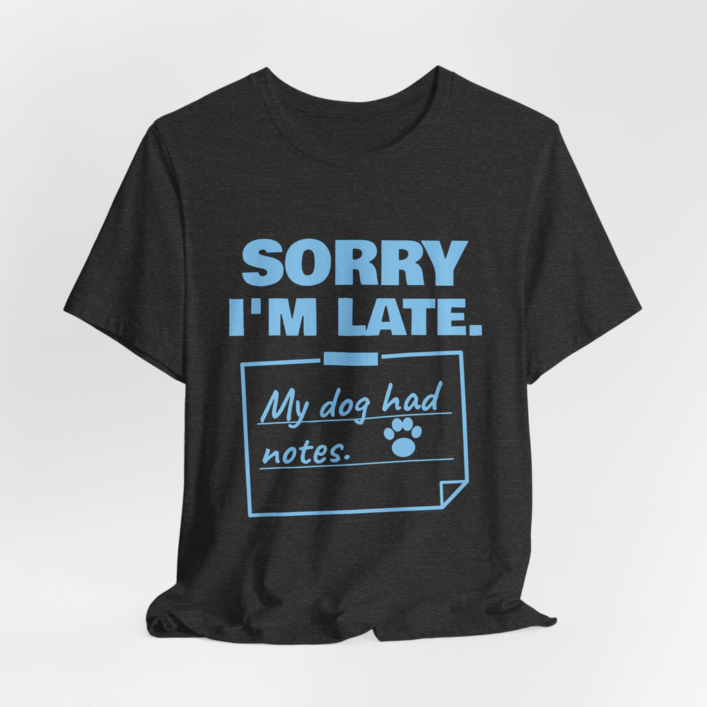 Sorry I'm Late. My Dog Had Notes. Tee (Sky Blue Ink)