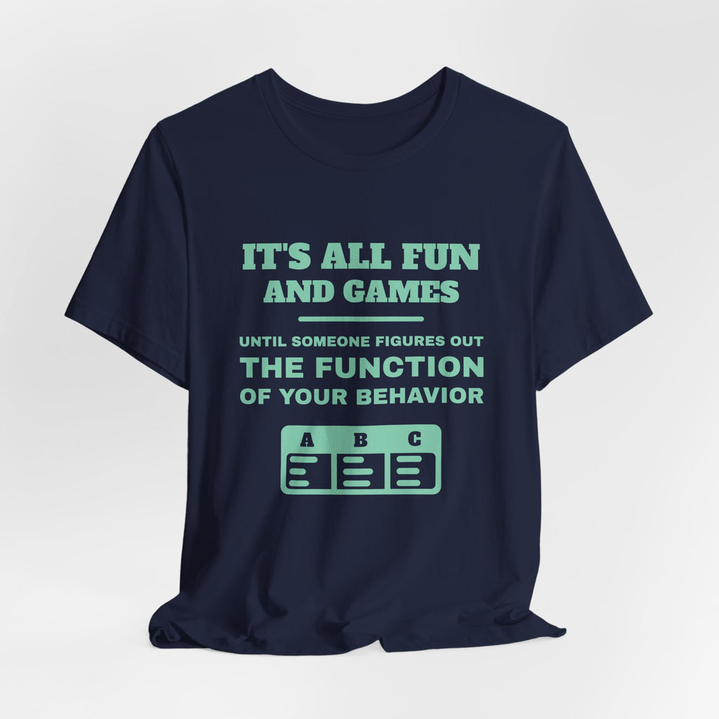It's all fun and games until someone figures out the function of your behavior Tee (Mint)