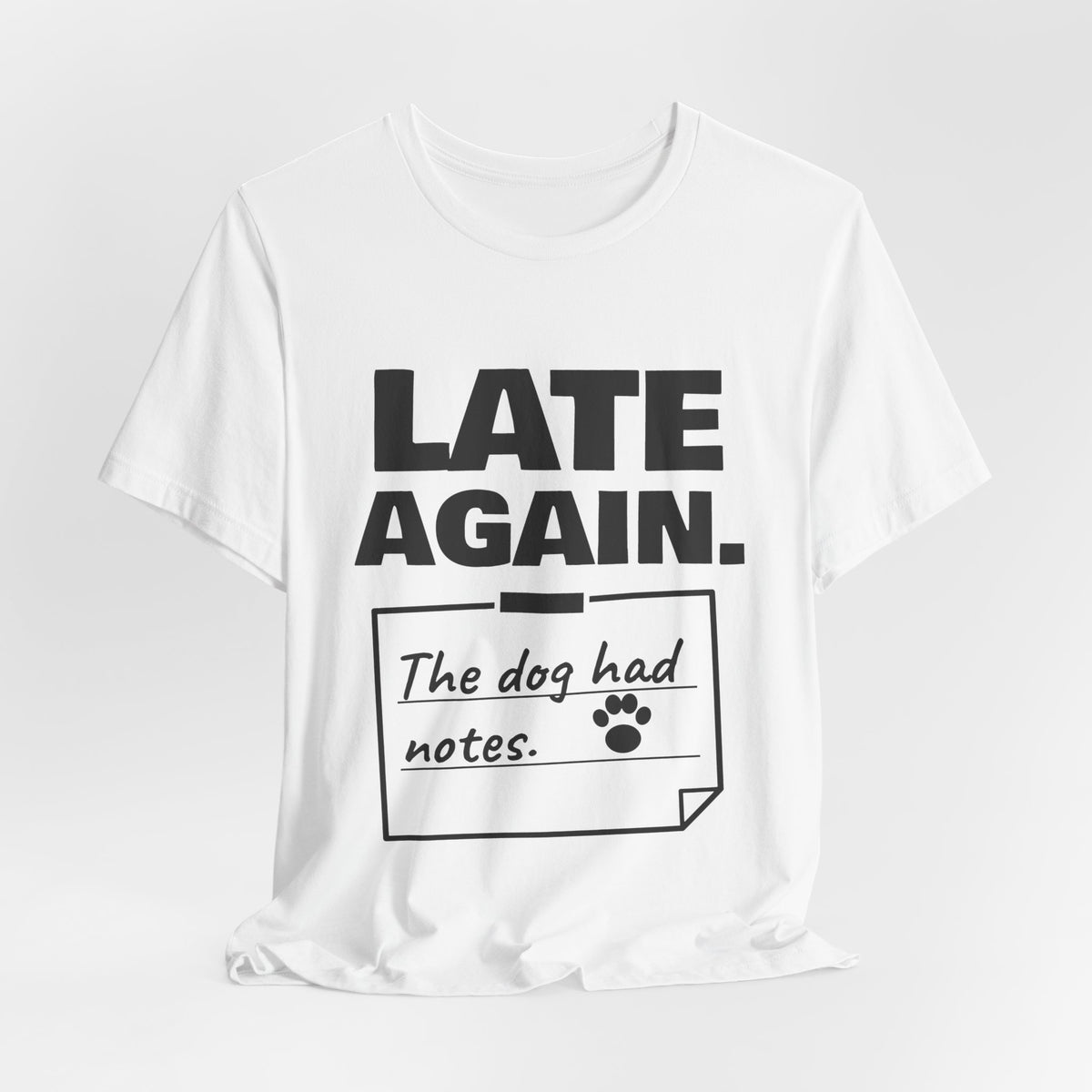 Late Again. The Dog Had Notes. Tee (Light)