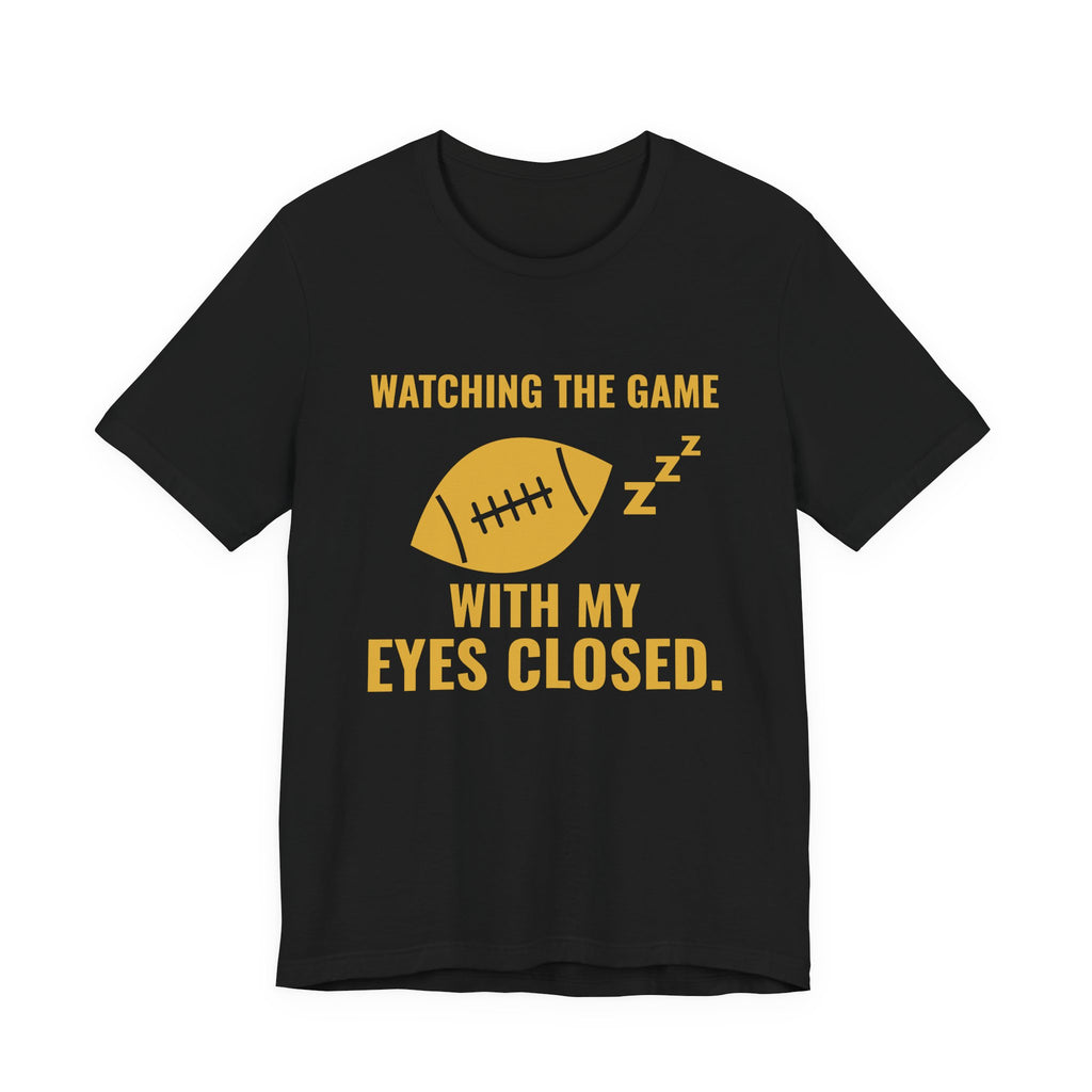 Watching the Game With My Eyes Closed Tee (Gold)