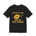 Watching the Game With My Eyes Closed Tee (Gold)