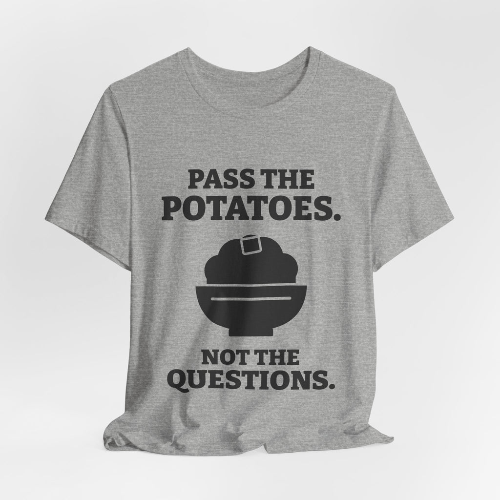 Pass the Potatoes Not the Questions Tee (Light)