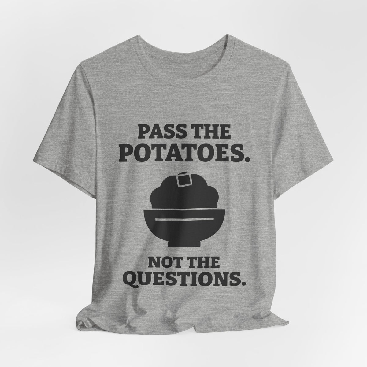 Pass the Potatoes Not the Questions Tee (Light)