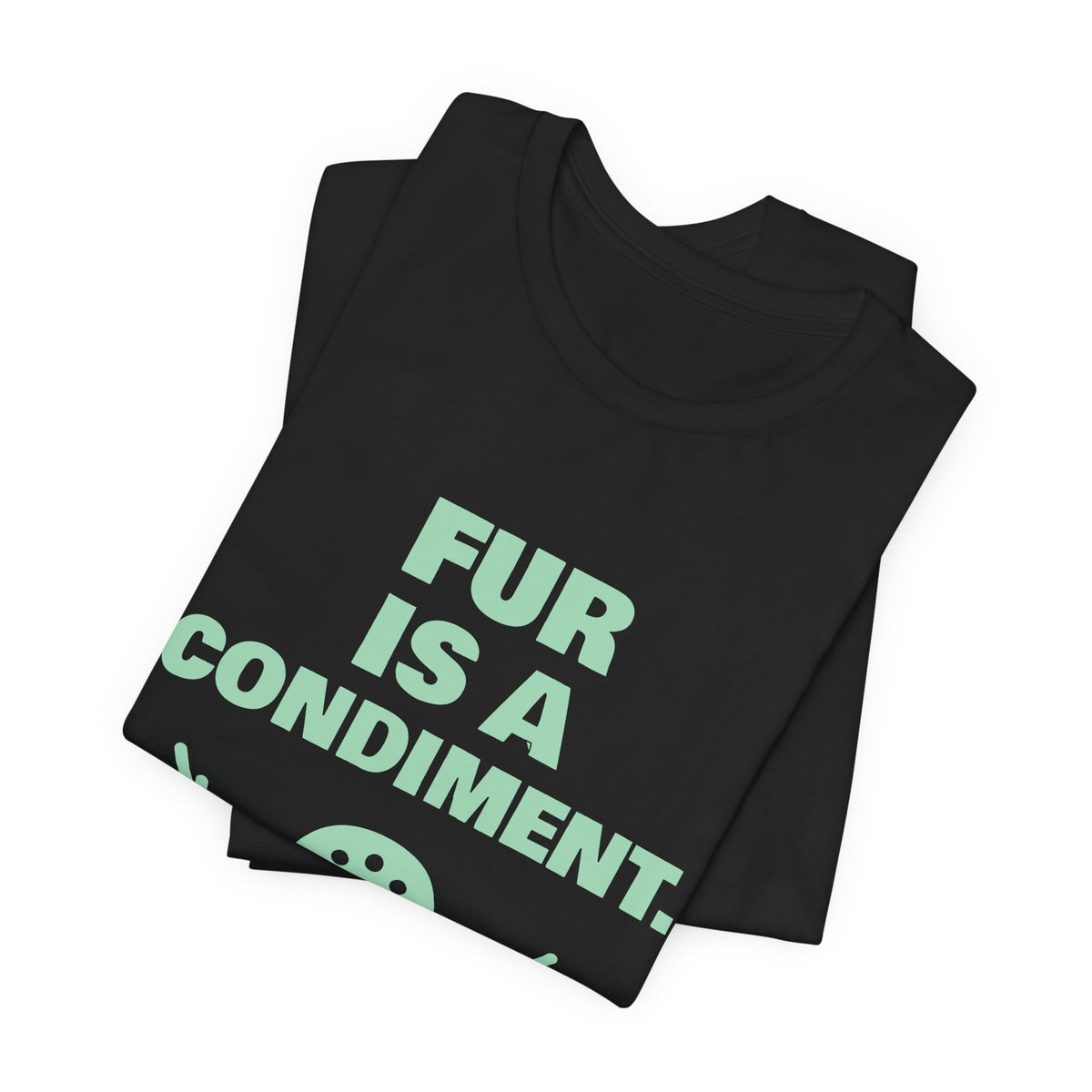 Fur Is a Condiment Tee (Mint Green Ink)