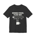 Morning Person: Please Wait Tee (Dark)