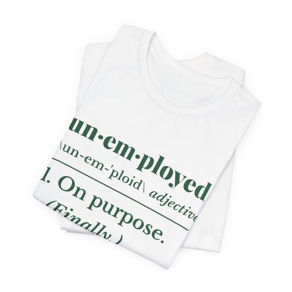 Unemployed on Purpose Tee (Forest Green Ink)