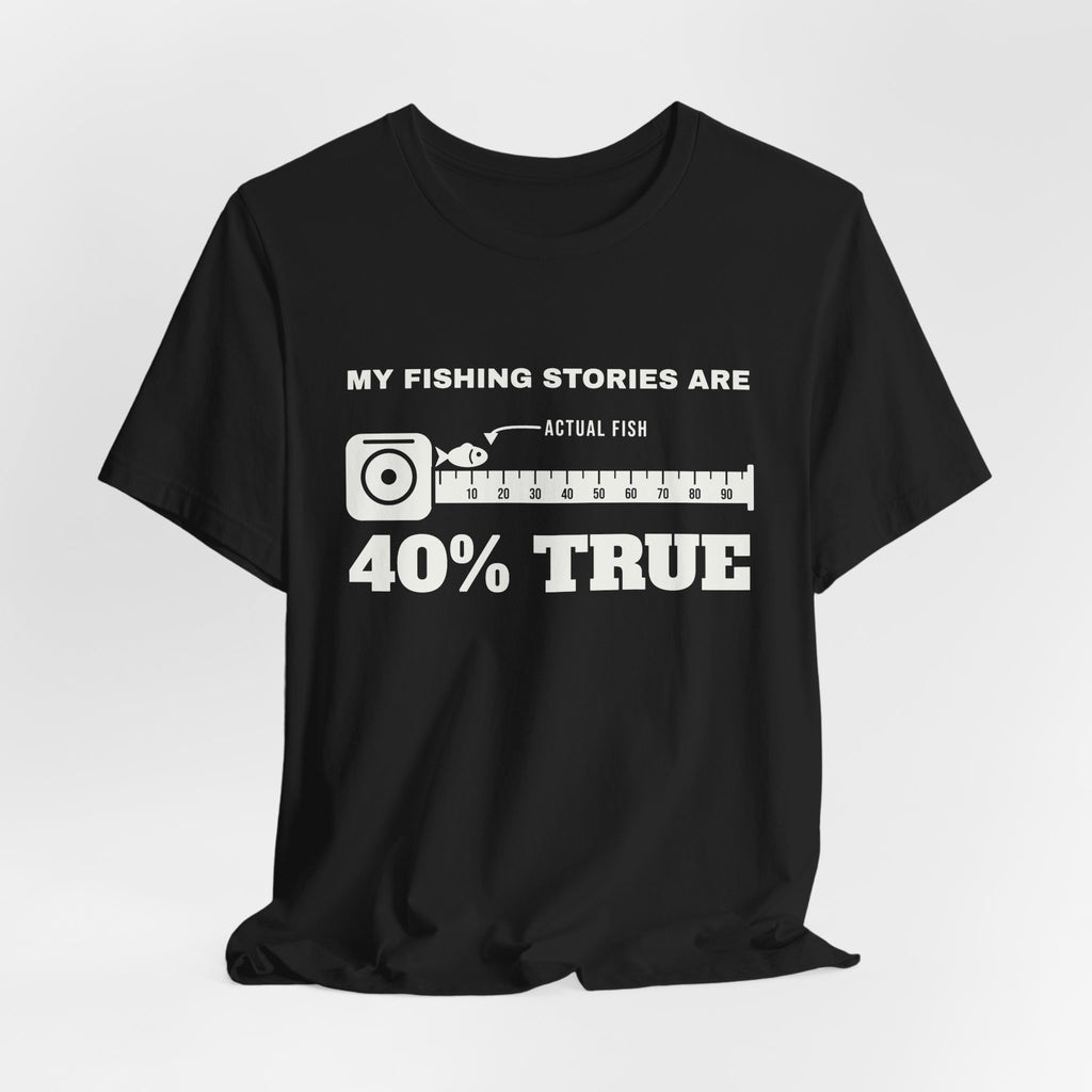 My Fishing Stories Are 40% True Tee (Dark)