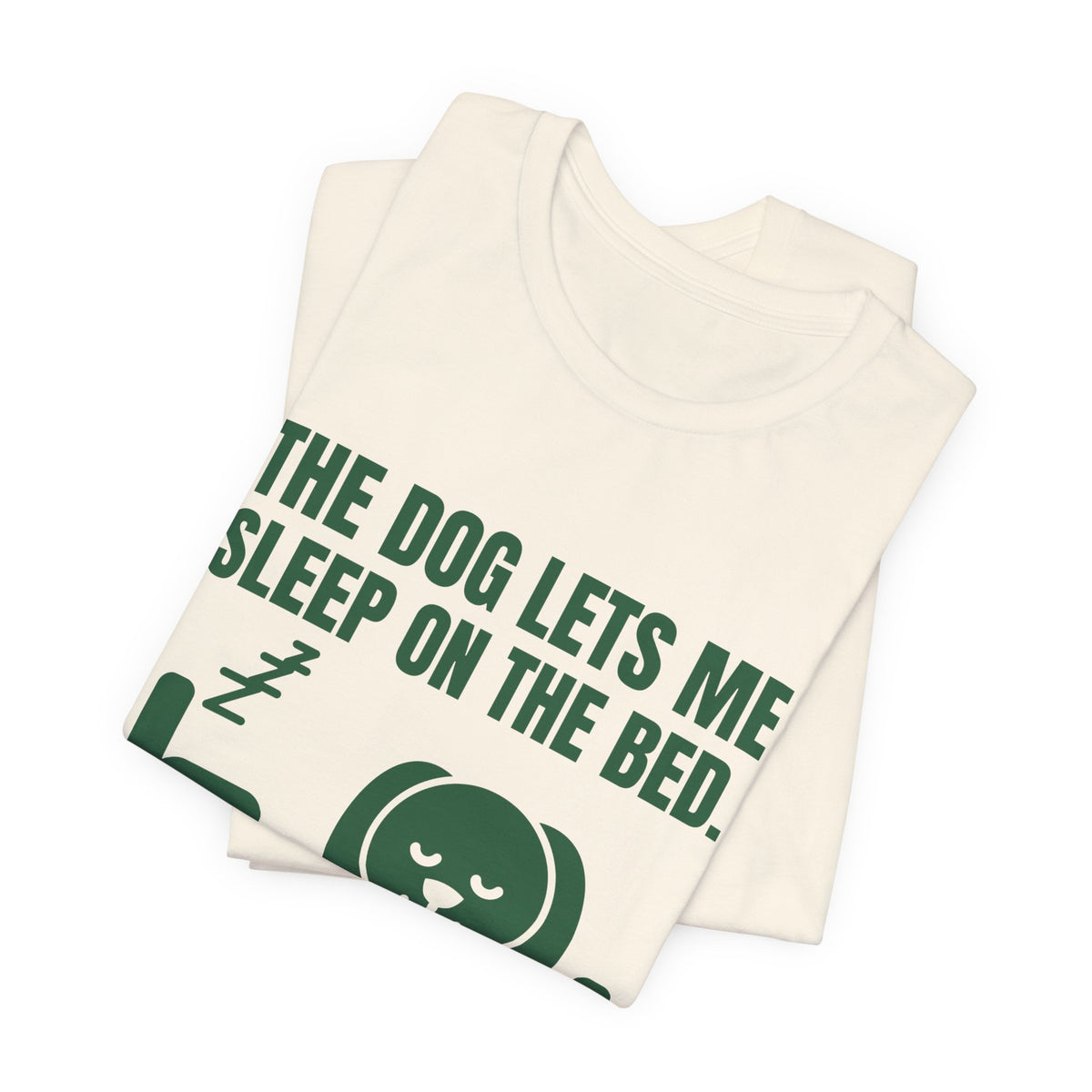 The Dog Lets Me Sleep on the Bed. Sometimes Tee (Forest Green Ink)