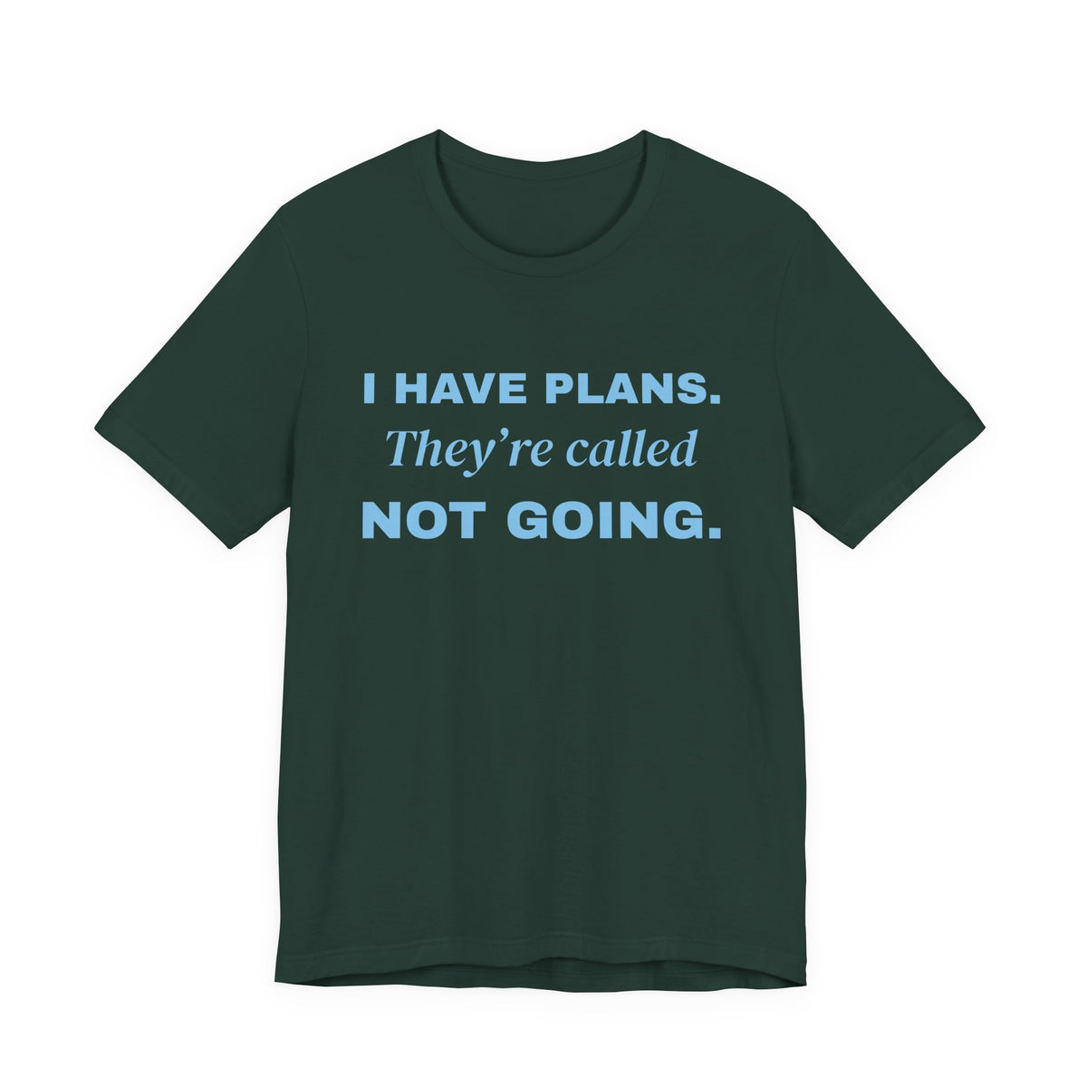I Have Plans. They're Called Not Going. Tee (Sky Blue Ink)
