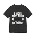 I Move Heavy Things and Avoid Eye Contact Tee (Dark)