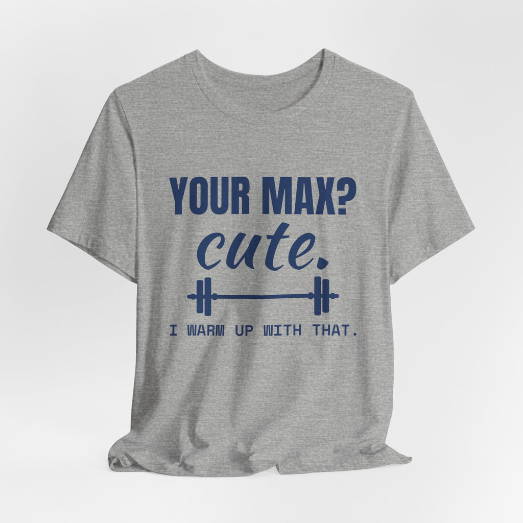 Your Max? Cute. I Warm Up With That Tee (Navy Blue Ink)