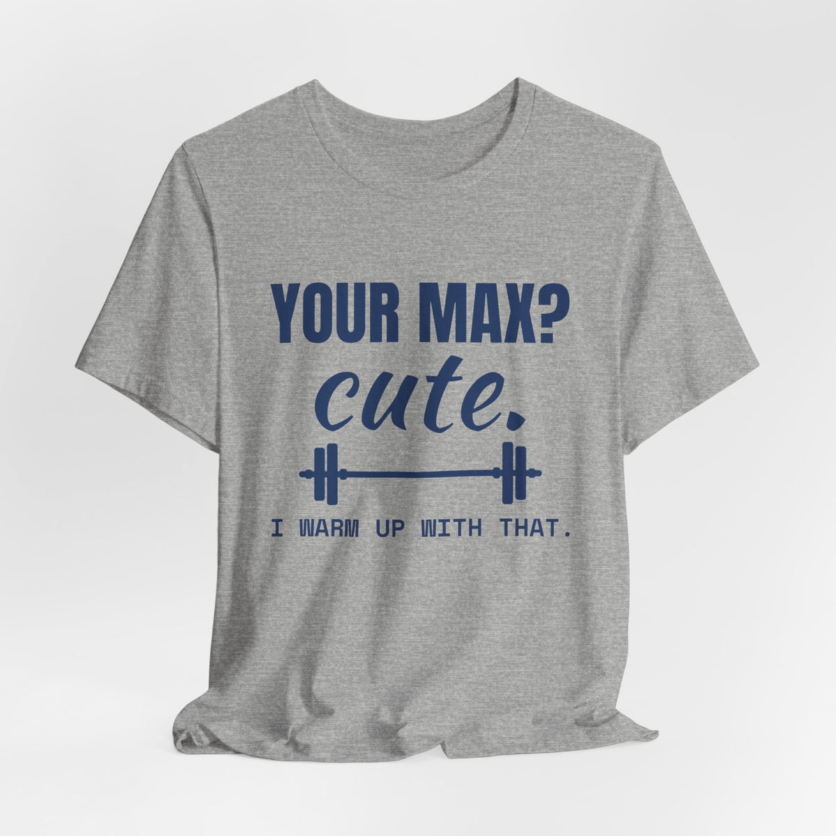 Your Max? Cute. I Warm Up With That Tee (Navy Blue Ink)