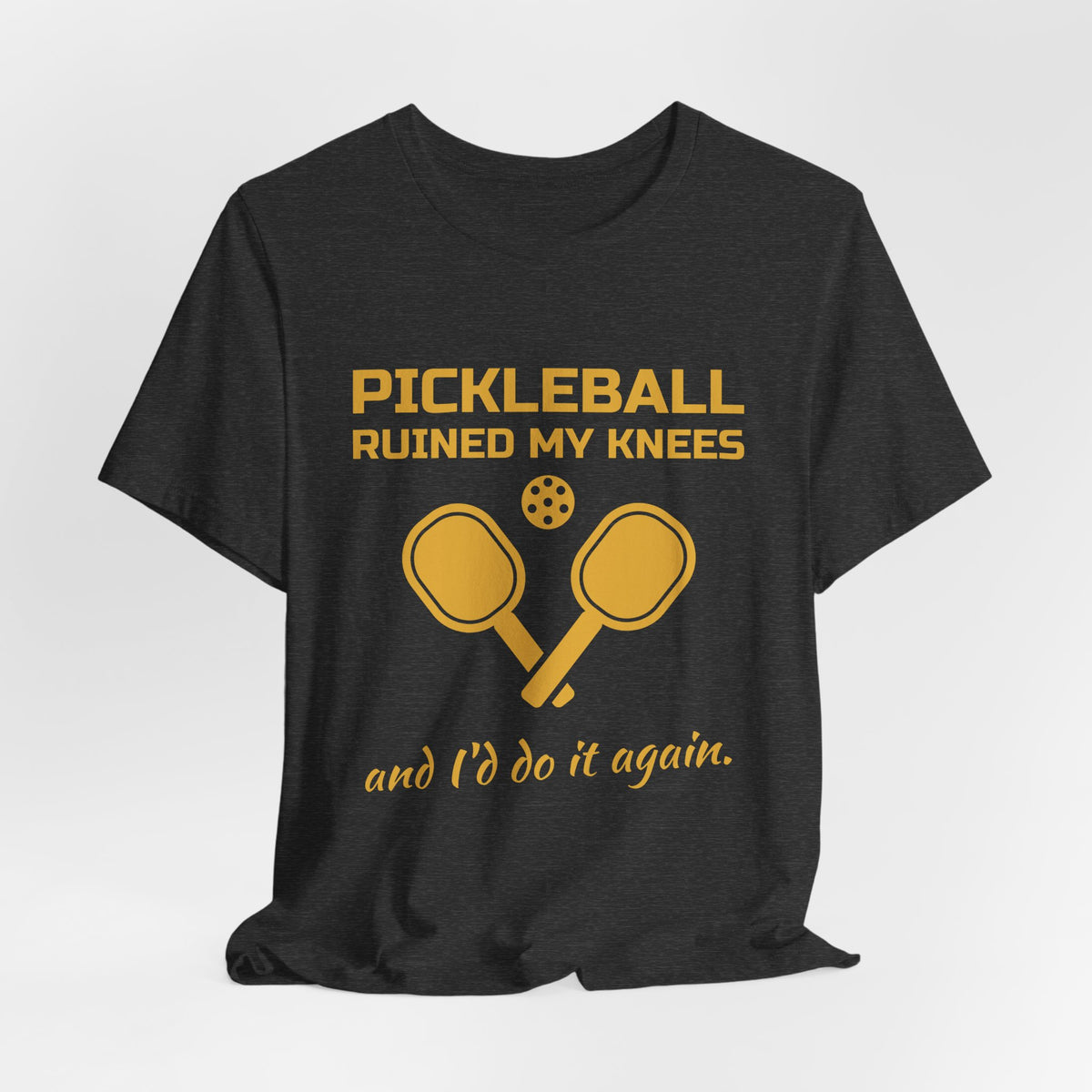 Pickleball Ruined My Knees and I'd Do It Again Tee (Gold Ink)