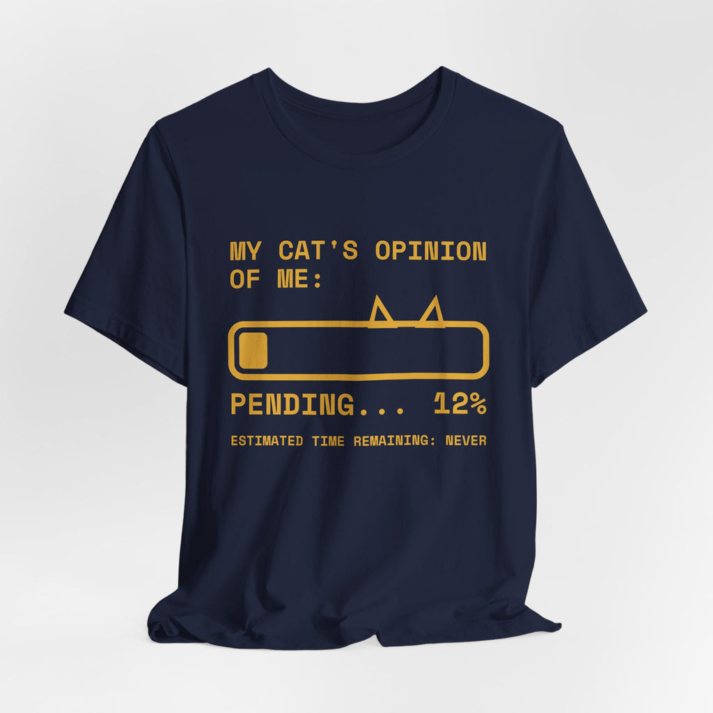 My Cat's Opinion of Me: Pending Tee (Gold Ink)