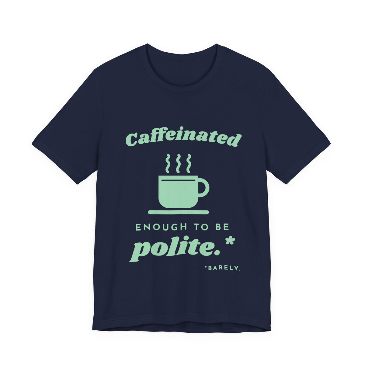 Caffeinated Enough to Be Polite Tee (Mint Green Ink)
