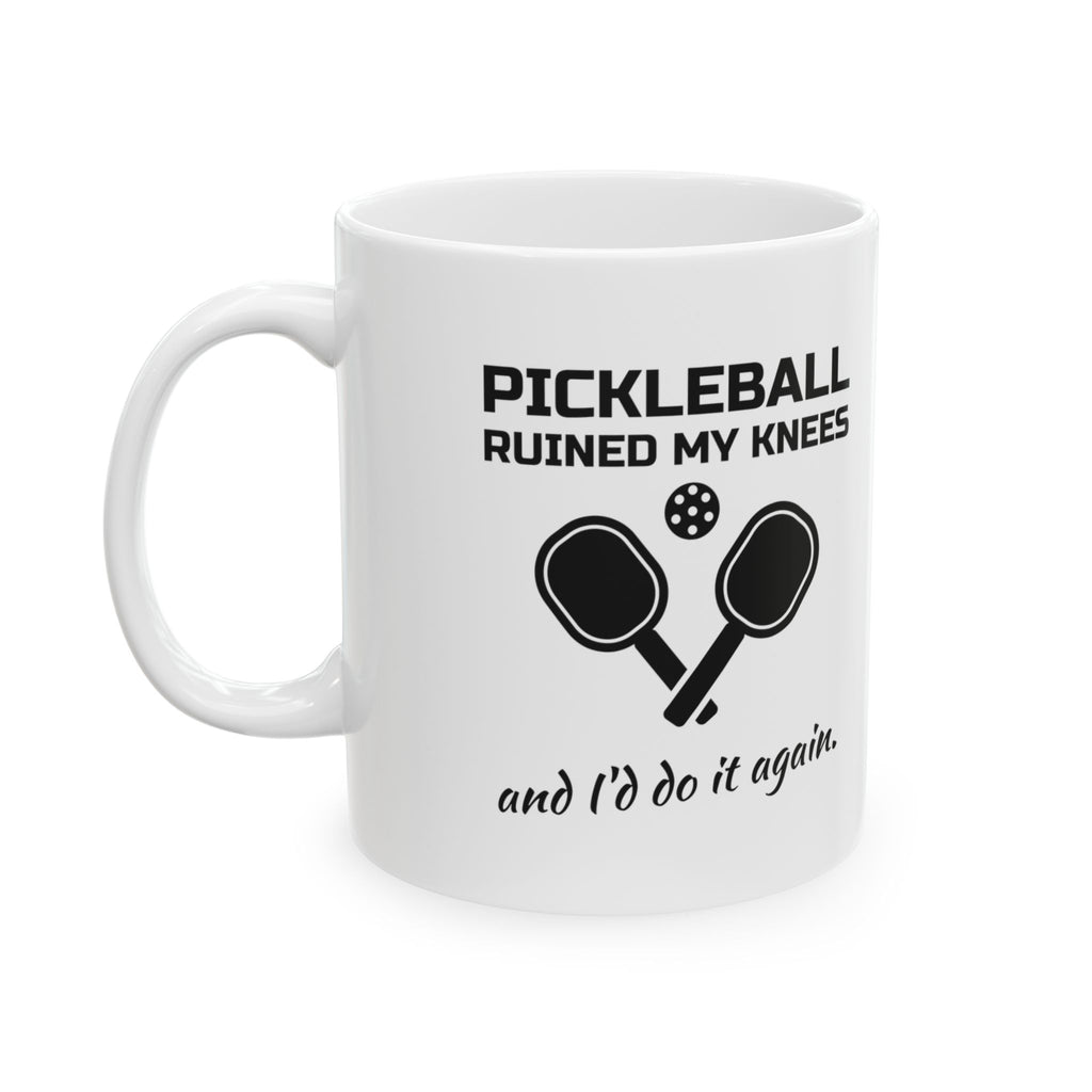 Pickleball Ruined My Knees and I'd Do It Again Mug