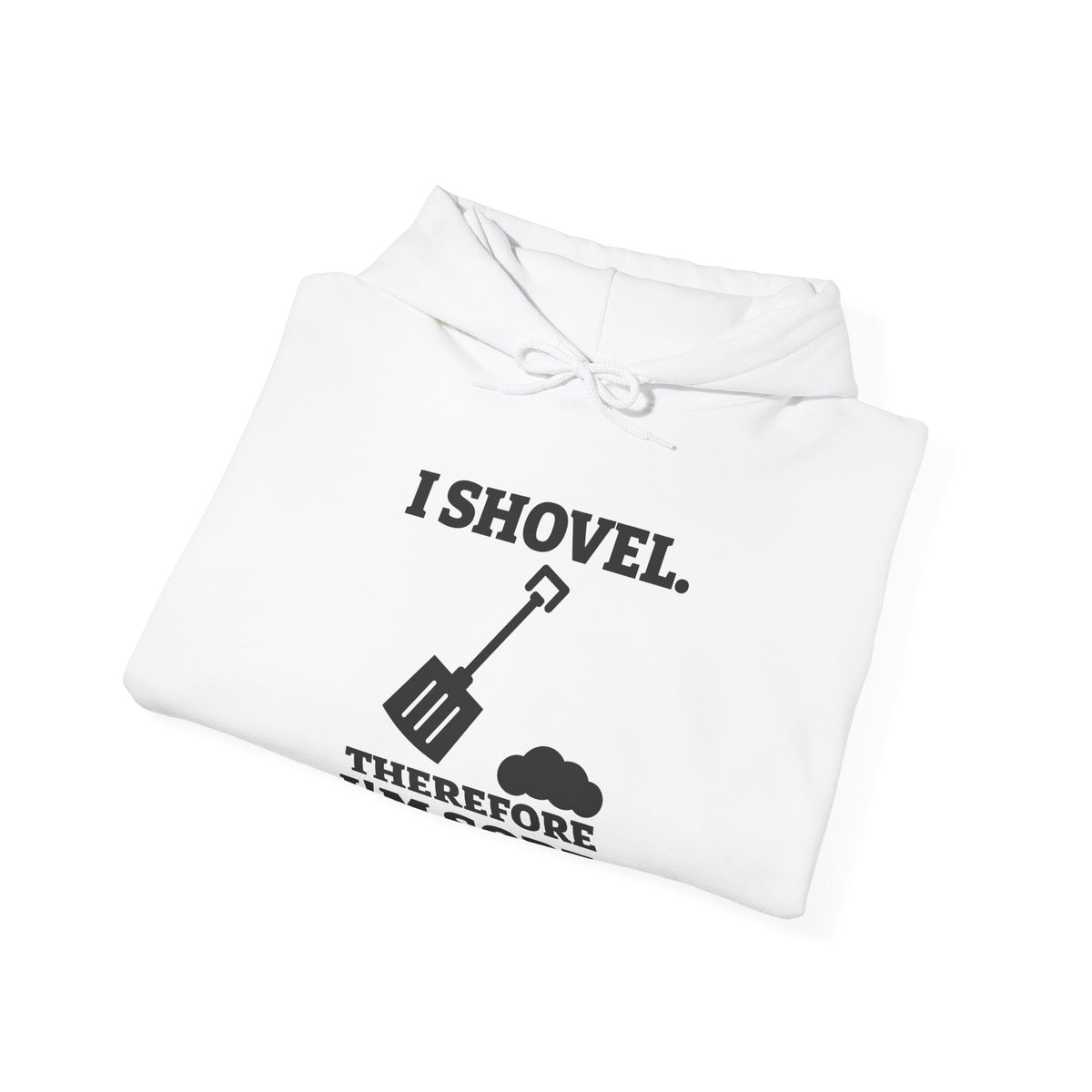 I Shovel Therefore I'm Sore Hoodie (Light)