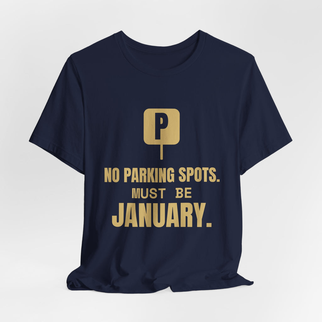 No Parking Spots. Must Be January Tee (Gold)