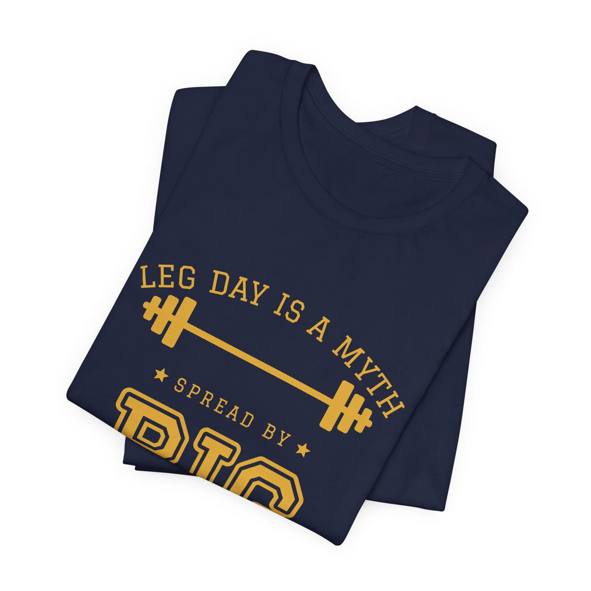 Leg Day Is a Myth Spread by Big Squat Tee (Gold Ink)