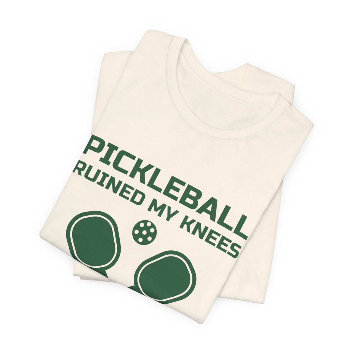 Pickleball Ruined My Knees and I'd Do It Again Tee (Forest Green Ink)