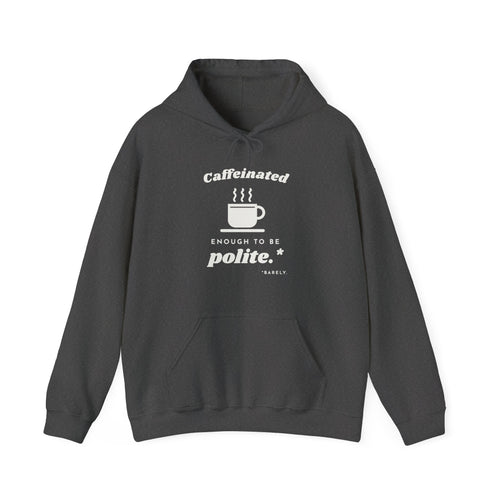 Caffeinated Enough to Be Polite Hoodie (Dark)