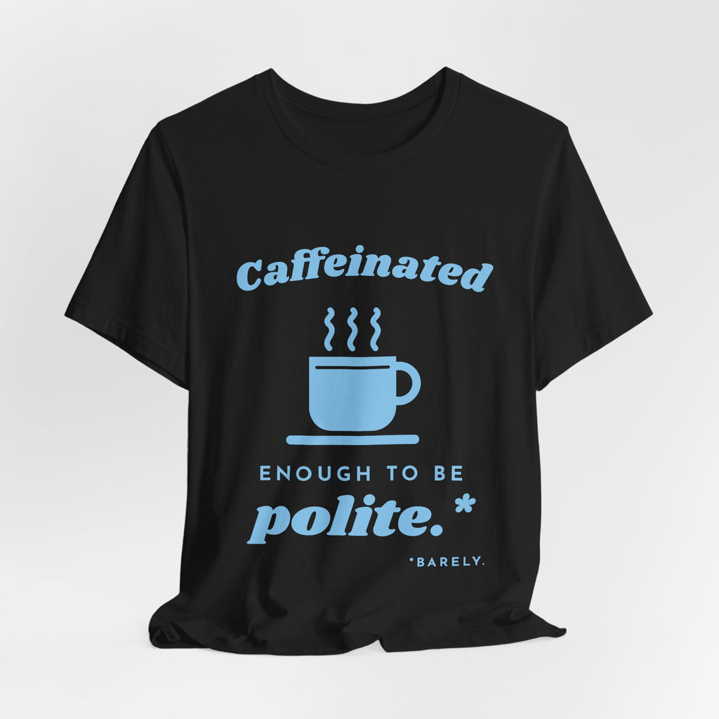 Caffeinated Enough to Be Polite Tee (Sky Blue Ink)