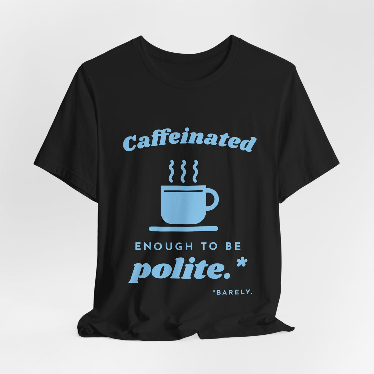 Caffeinated Enough to Be Polite Tee (Sky Blue Ink)