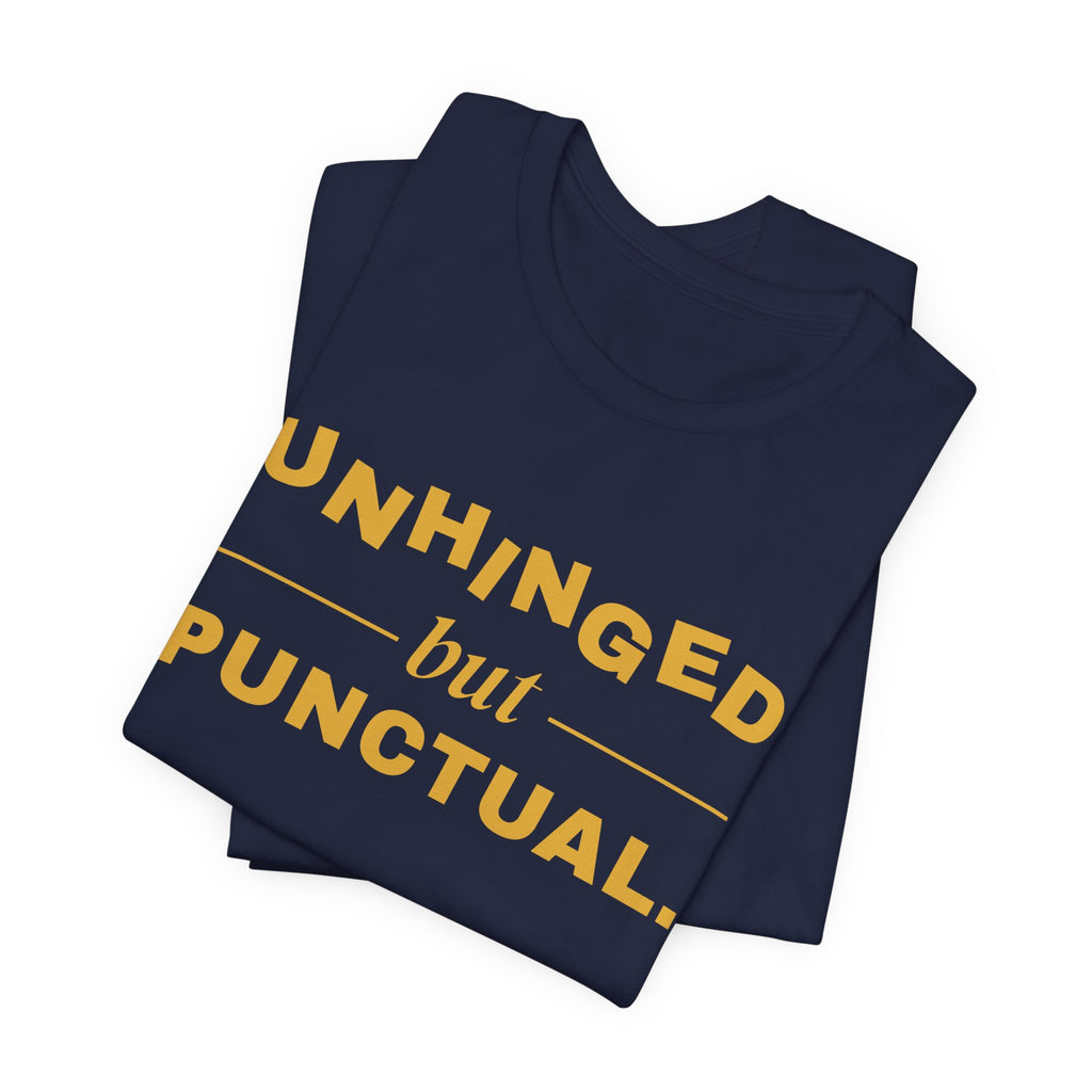 Unhinged but Punctual Tee (Gold Ink)