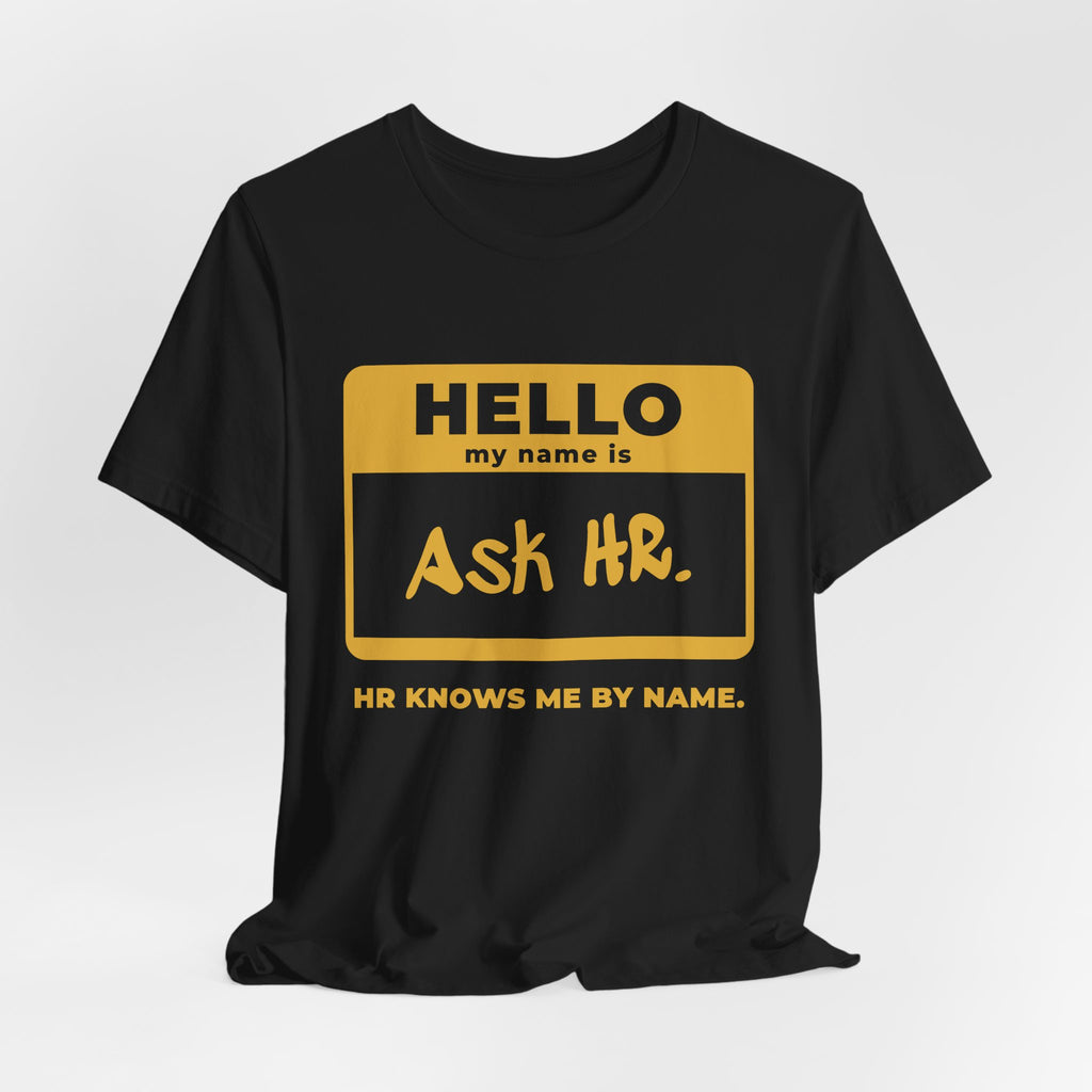 HR Knows Me by Name Tee (Gold Ink)