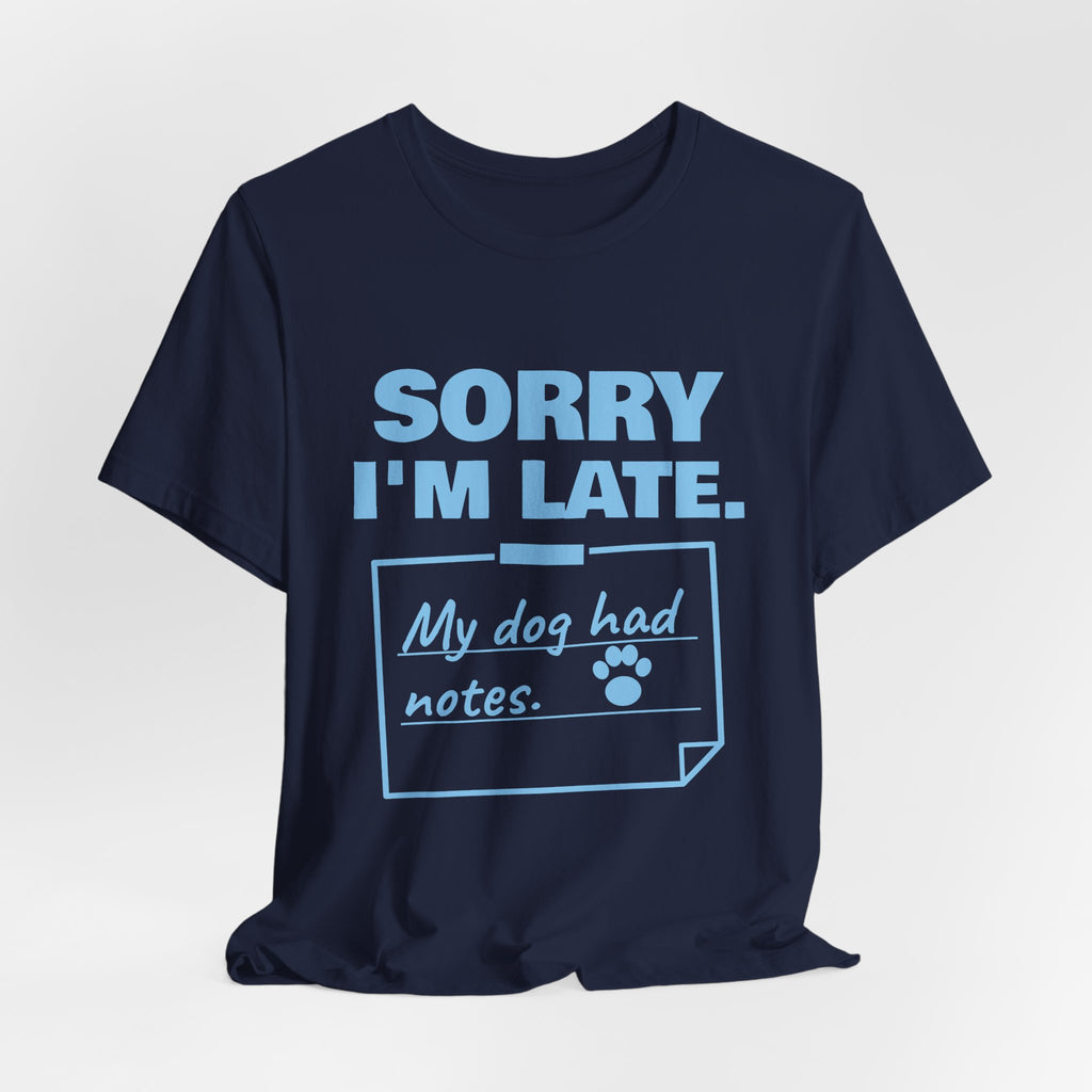 Sorry I'm Late. My Dog Had Notes. Tee (Sky Blue Ink)