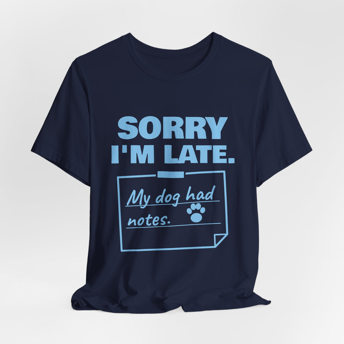 Sorry I'm Late. My Dog Had Notes. Tee (Sky Blue Ink)