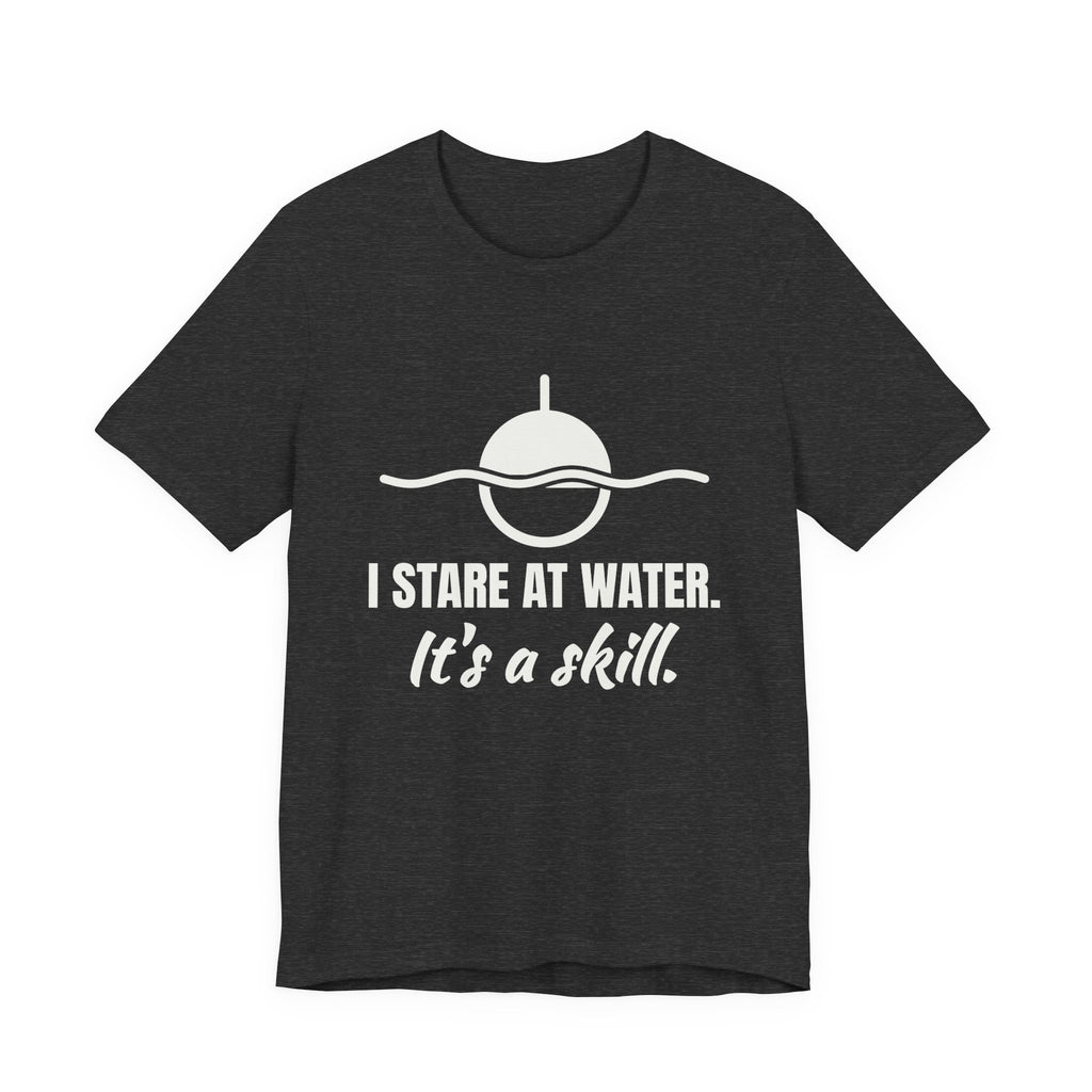 I Stare at Water. It's a Skill Tee (Dark)