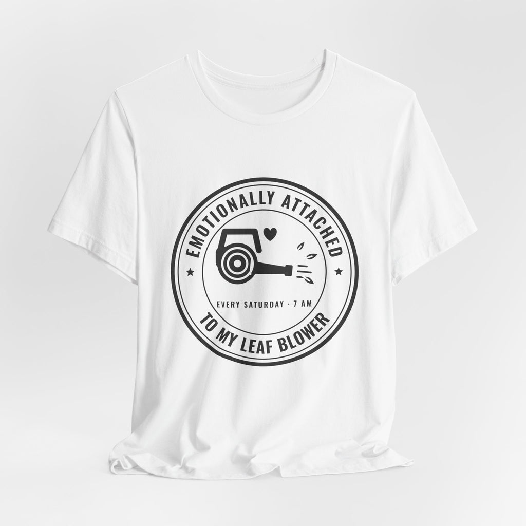 Emotionally Attached to My Leaf Blower Tee (Light)