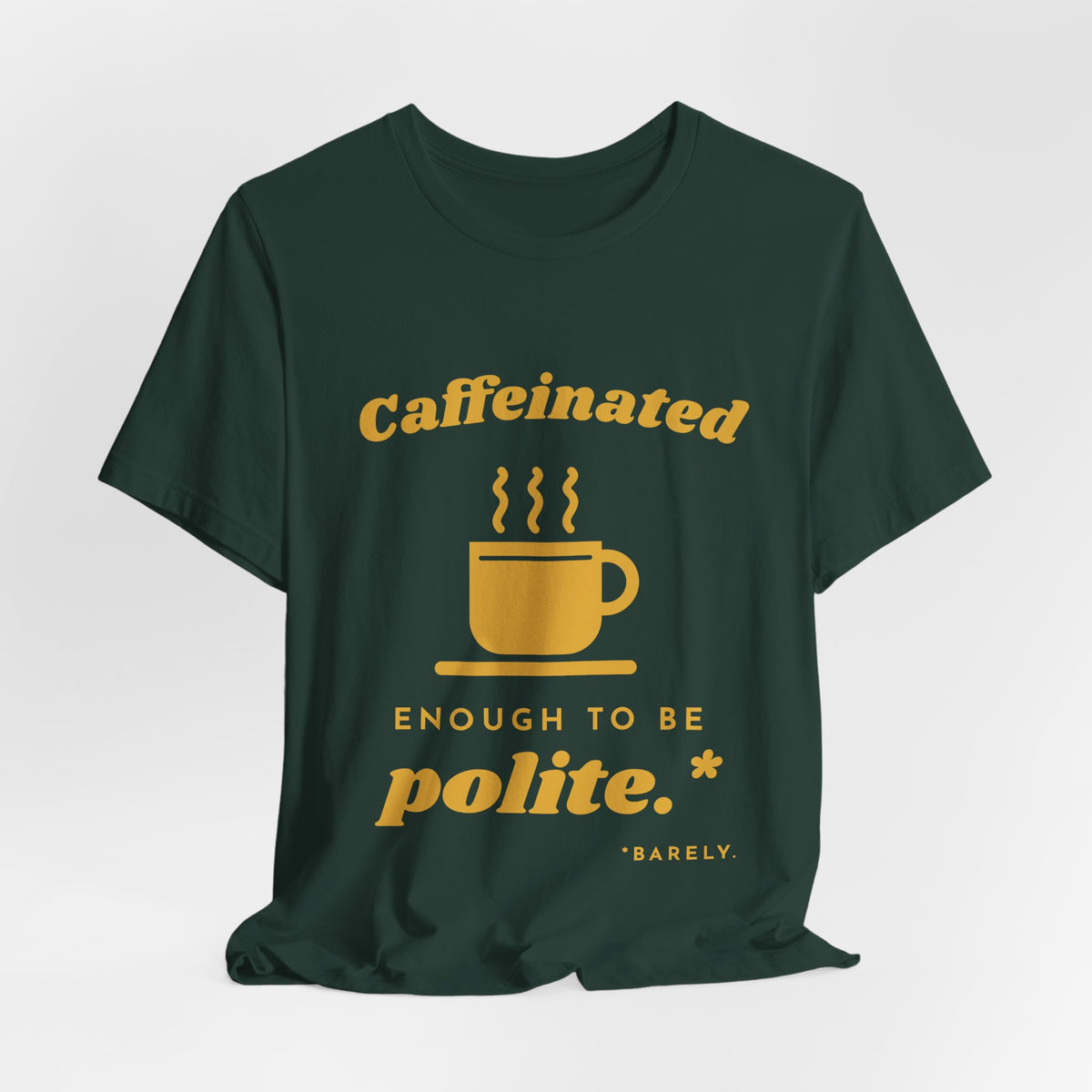 Caffeinated Enough to Be Polite Tee (Gold Ink)