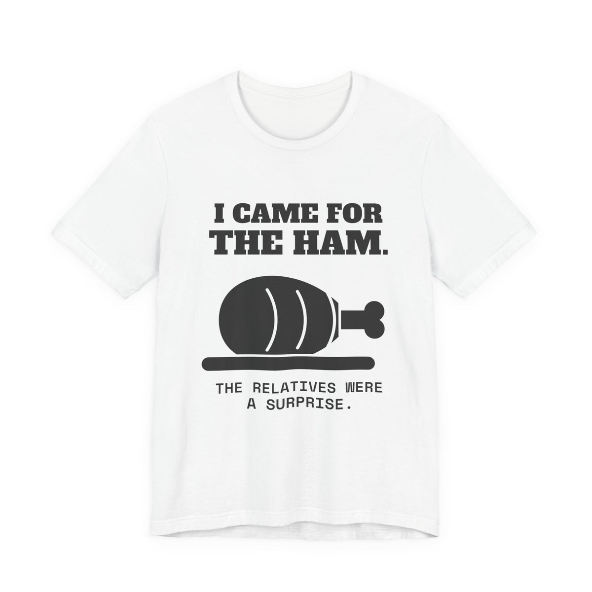 I Came for the Ham Tee (Light)