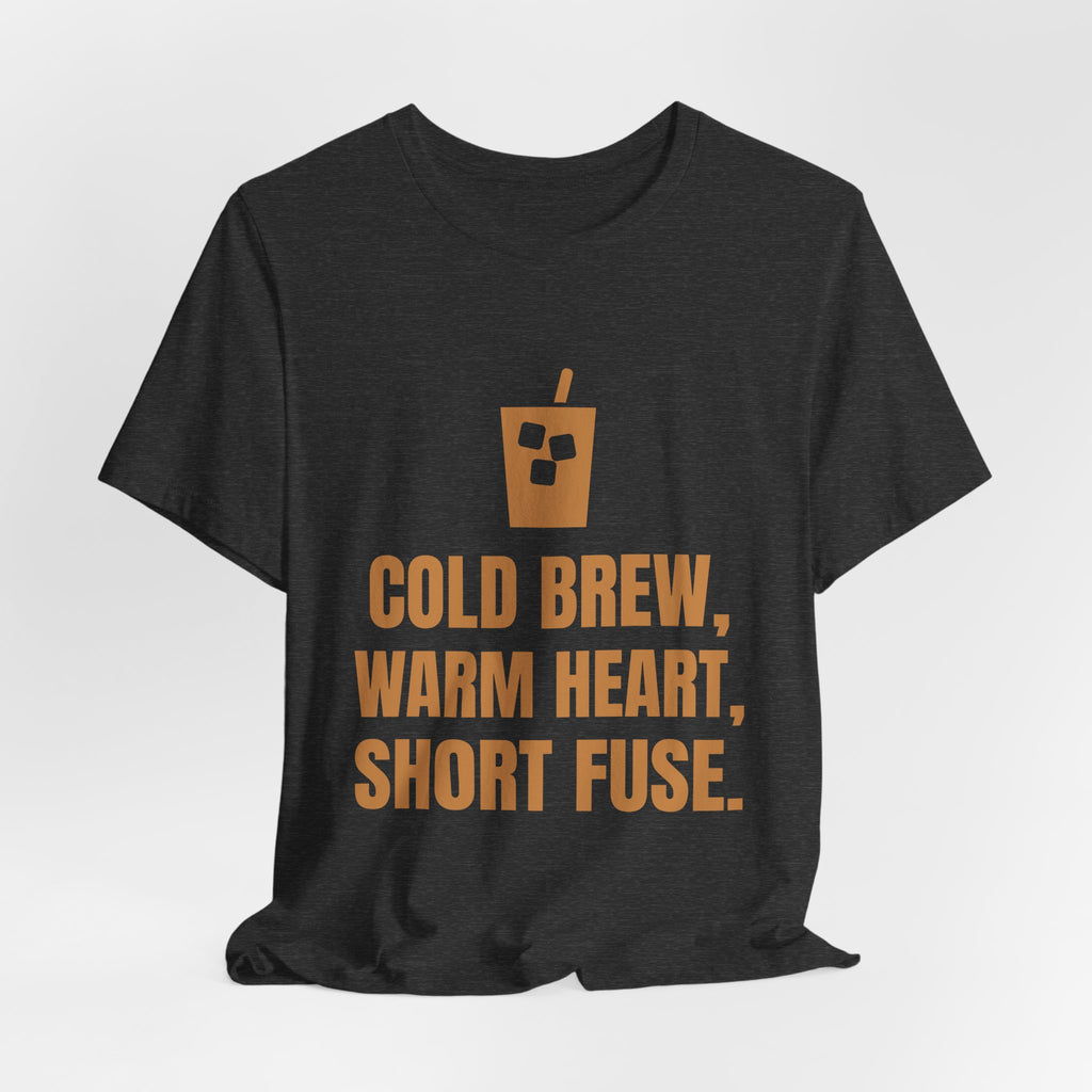 Cold Brew, Warm Heart, Short Fuse Tee (Caramel)