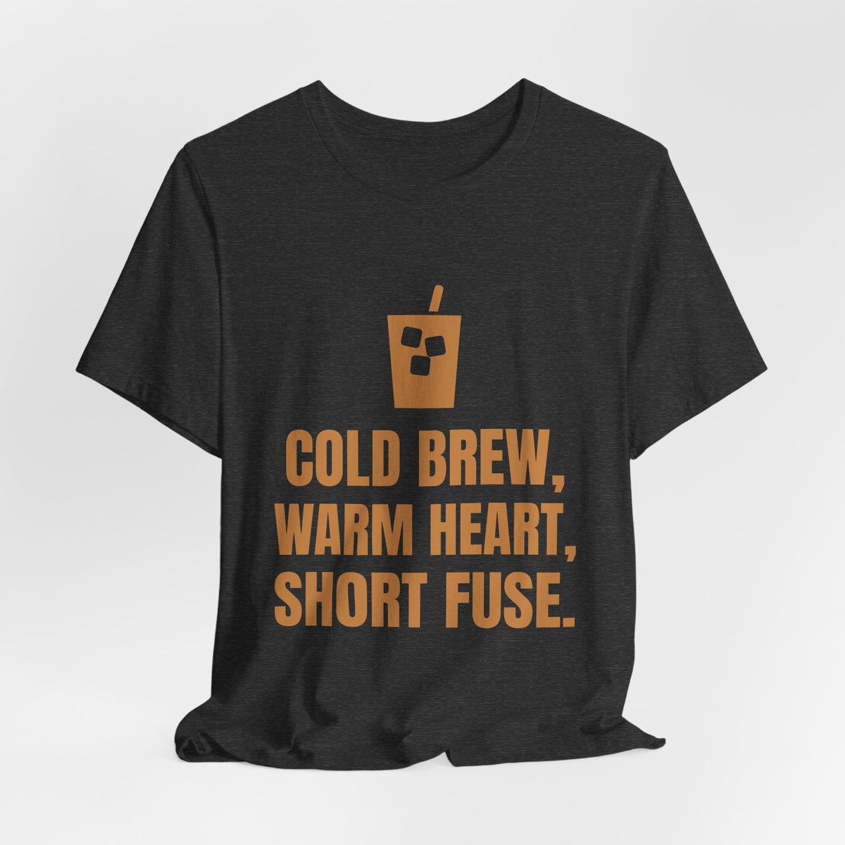 Cold Brew, Warm Heart, Short Fuse Tee (Caramel)