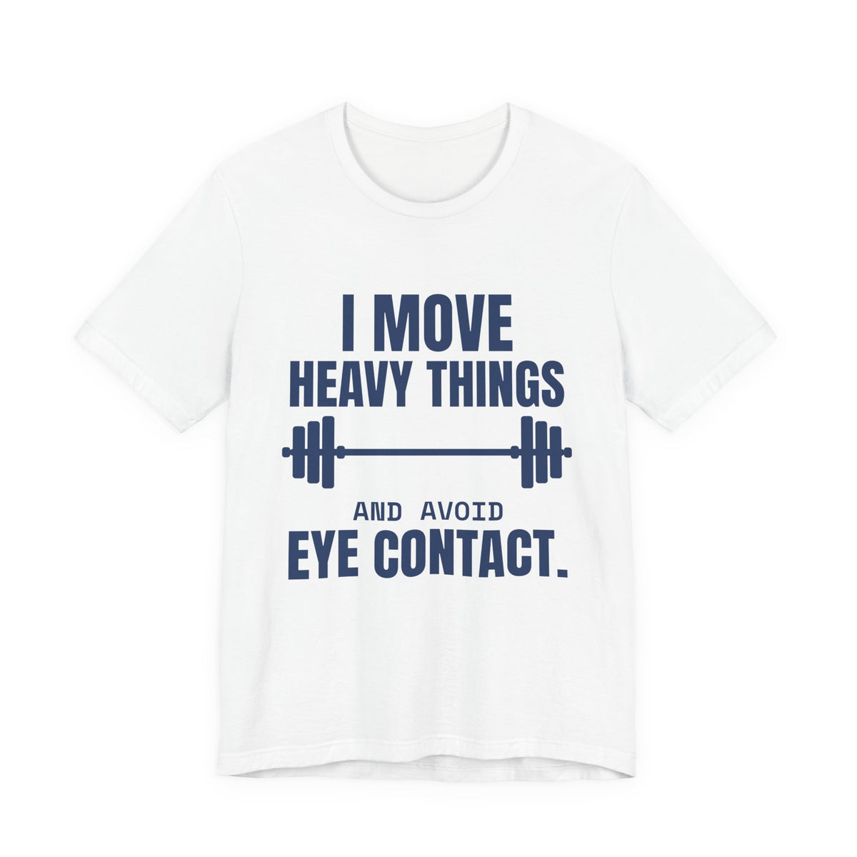 I Move Heavy Things and Avoid Eye Contact Tee (Navy Blue Ink)