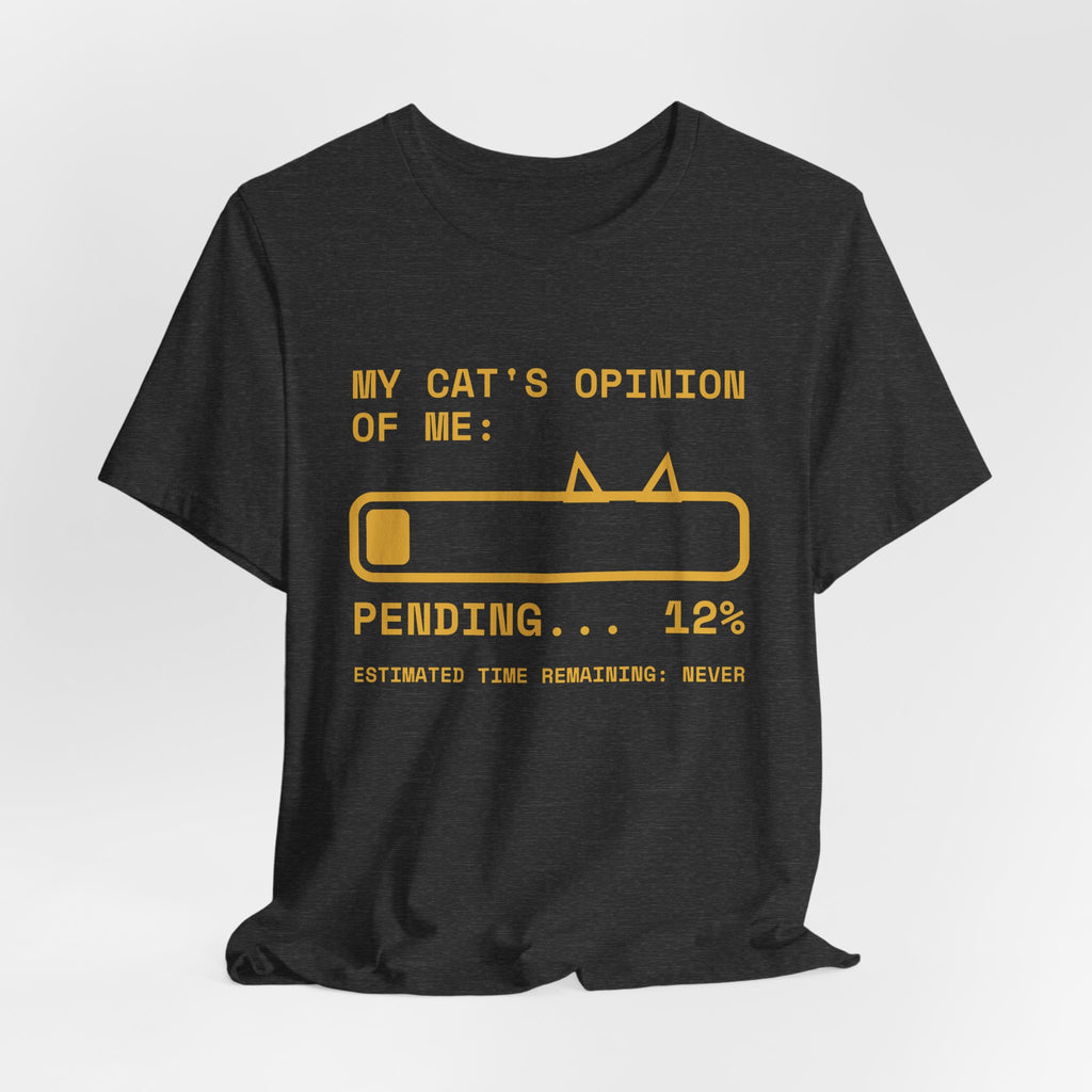 My Cat's Opinion of Me: Pending Tee (Gold Ink)