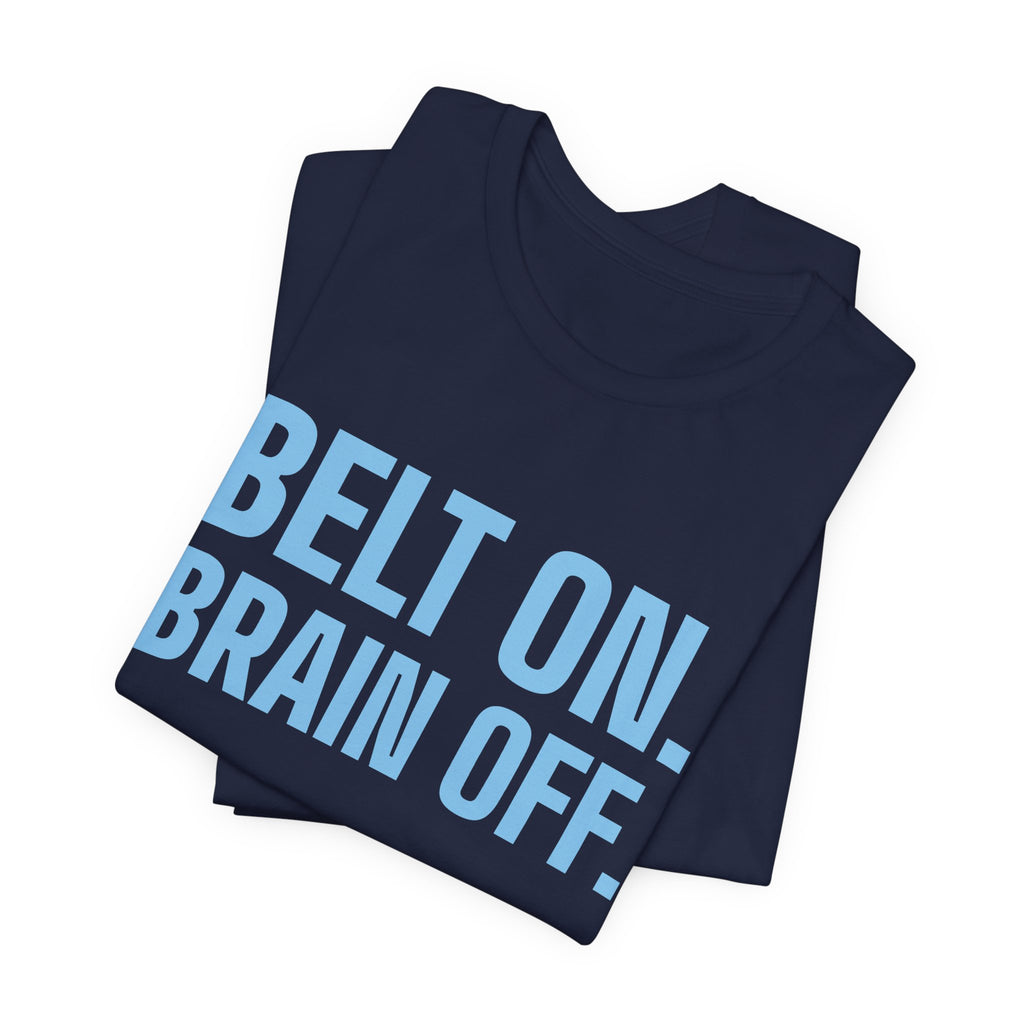 Belt On. Brain Off Tee (Sky Blue Ink)