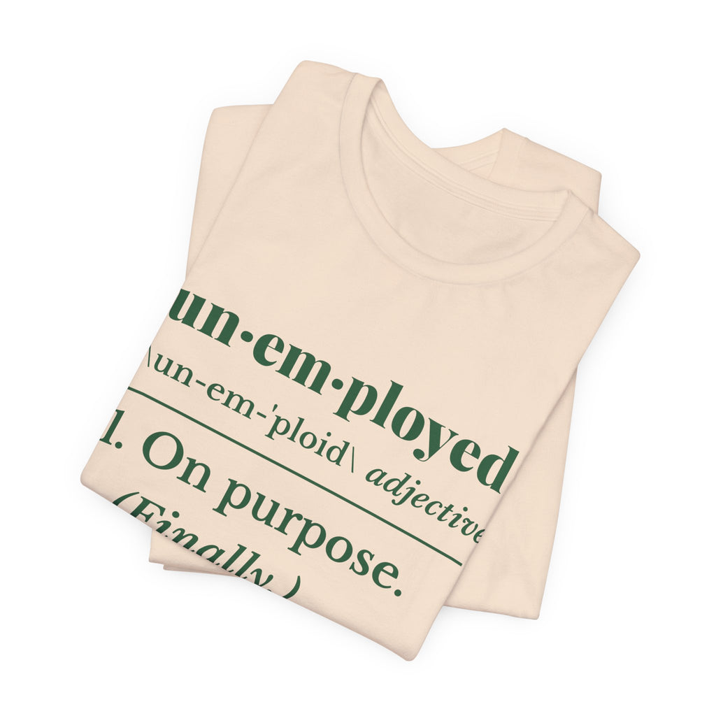 Unemployed on Purpose Tee (Forest Green Ink)