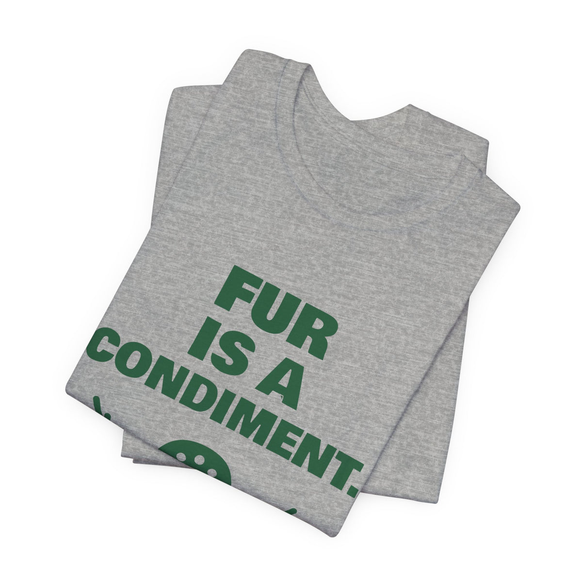 Fur Is a Condiment Tee (Forest Green Ink)