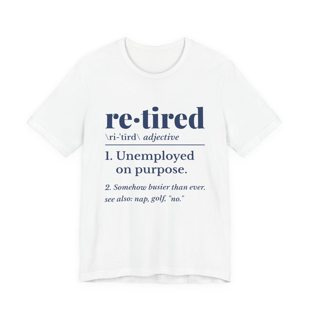 Retired: Unemployed on Purpose Tee (Navy Blue Ink)