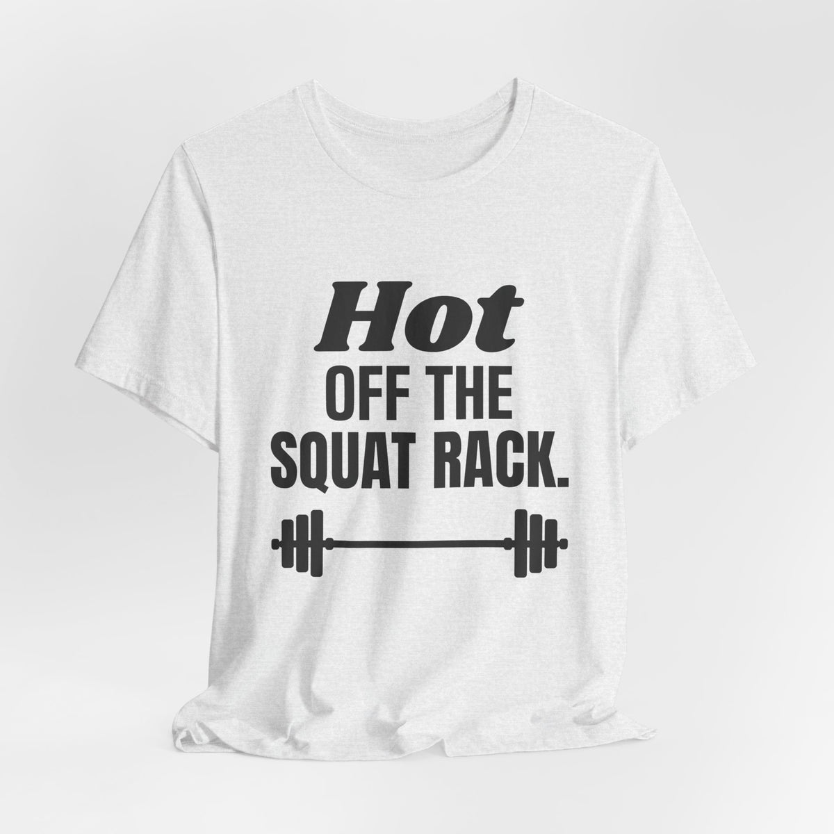 Hot Off the Squat Rack Tee (Light)